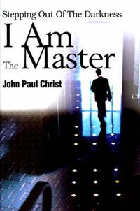 Cover image for I Am the Master: Stepping Out of the Darkness