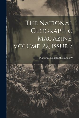 The National Geographic Magazine, Volume 22, Issue 7