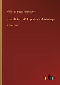 Cover image for Isaac Bickerstaff, Physician and Astrologer