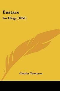 Cover image for Eustace: An Elegy (1851)