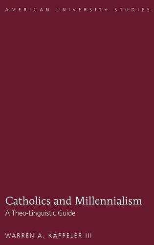 Cover image for Catholics and Millennialism: A Theo-Linguistic Guide