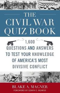 Cover image for The Civil War Quiz Book: 1,600 Questions and Answers to Test Your Knowledge of America's Most Divisive Conflict