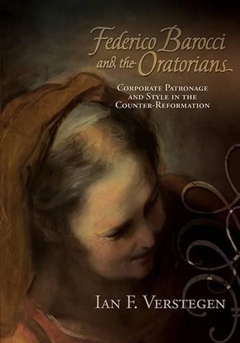 Cover image for Federico Barocci and the Oratorians: Corporate Patronage and Style in the Counter-Reformation