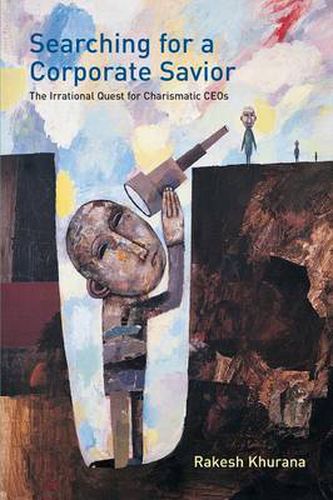 Cover image for Searching for a Corporate Savior: The Irrational Quest for Charismatic CEOs