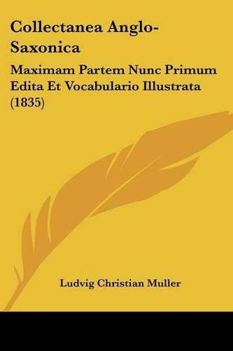 Collectanea Anglo-Saxonica: Maximam Partem Nunc Primum Edita Et Vocabulario Illustrata (1835)