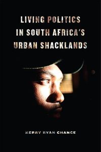 Cover image for Living Politics in South Africa's Urban Shacklands