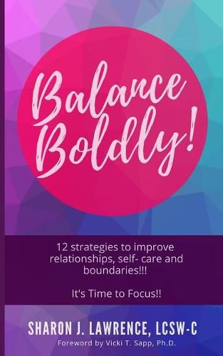 Cover image for Balance Boldly!: 12 Strategies to Improve Relationships, Self-Care and Boundaries!!!