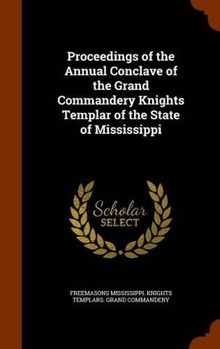 Cover image for Proceedings of the Annual Conclave of the Grand Commandery Knights Templar of the State of Mississippi