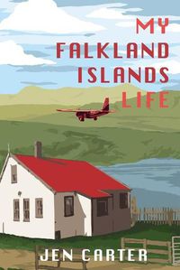 Cover image for My Falkland Islands Life: One Family's Very British Adventure