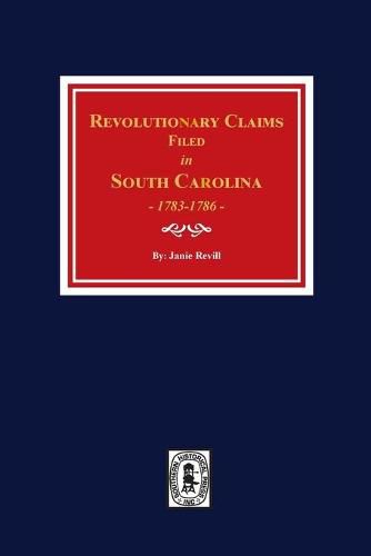 Cover image for Revolutionary Claims Filed in South Carolina, 1783-1786