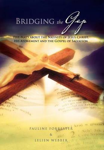 Cover image for Bridging The Gap: Five place about Nativity of Jesus Christ, His Atonement and the Gospel of Salvation