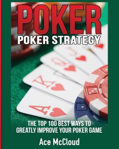 Cover image for Poker Strategy: The Top 100 Best Ways To Greatly Improve Your Poker Game