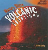 Cover image for World's Worst Volcanic Eruptions