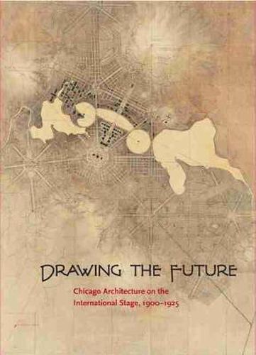 Drawing the Future: Chicago Architecture on the International Stage, 1900-1925