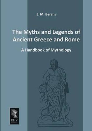 Cover image for The Myths and Legends of Ancient Greece and Rome