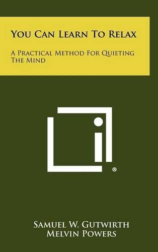 You Can Learn to Relax: A Practical Method for Quieting the Mind