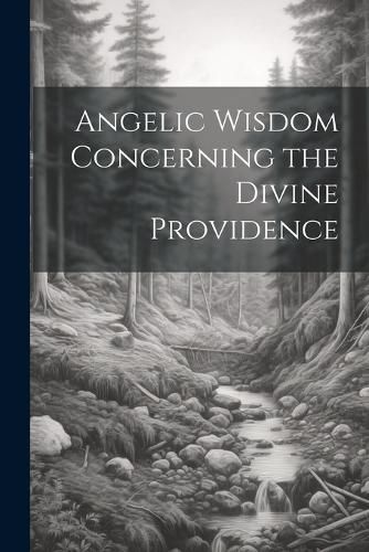 Cover image for Angelic Wisdom Concerning the Divine Providence
