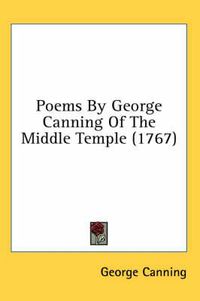 Cover image for Poems by George Canning of the Middle Temple (1767)