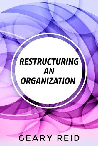 Cover image for Restructuring an Organization: When restructuring an organization, change can be a good thing.