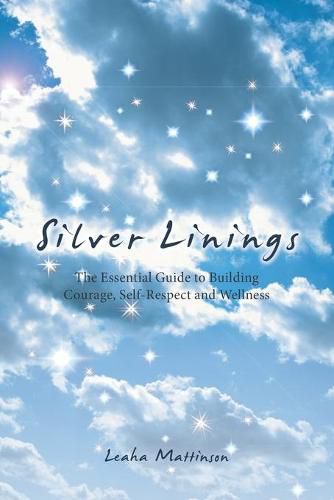 Cover image for Silver Linings: The Essential Guide to Building Courage, Self-Respect and Wellness