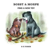 Cover image for Bobby & Morph: Find a New Toy