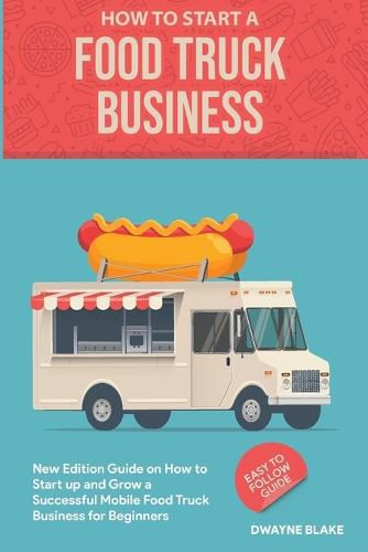 Cover image for Food truck business: New Edition guide on How to Start up and Grow a Successful Mobile Food Truck Business for Beginners