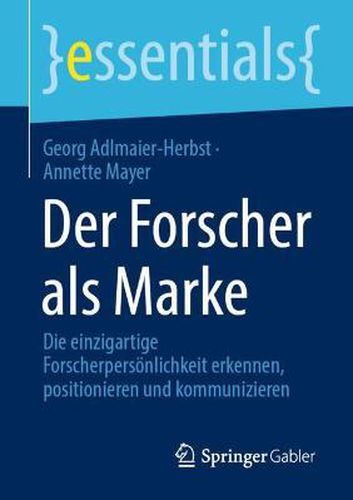 Cover image for Der Forscher als Marke: Die einzigartige Forscherpersoenlichkeit erkennen, positionieren und kommunizieren