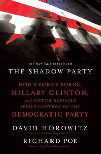 Cover image for The Shadow Party: How George Soros, Hillary Clinton, and Sixties Radicals Seized Control of the Democratic Party