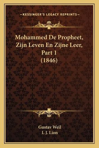 Mohammed de Propheet, Zijn Leven En Zijne Leer, Part 1 (1846)