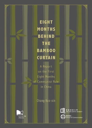 Cover image for Eight Months Behind the Bamboo Curtain: A Report on the First Eight Months of Communist Rule in China