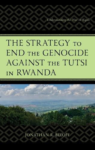 Cover image for The Strategy to End the Genocide against the Tutsi in Rwanda