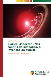 Cover image for Clarice Lispector - Nos confins do simbolico, a invencao do sujeito