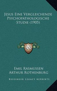 Cover image for Jesus Eine Vergleichende Psychopathologische Studie (1905)