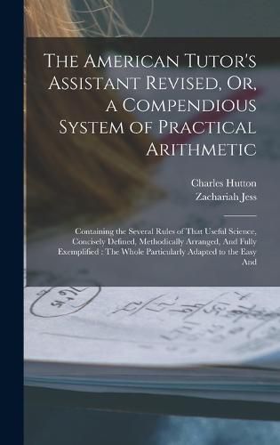 Cover image for The American Tutor's Assistant Revised, Or, a Compendious System of Practical Arithmetic