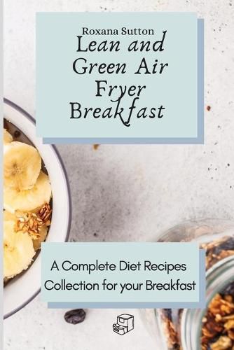 Cover image for Lean and Green Air Fryer Breakfast: A Complete Diet Recipes Collection for your Breakfast