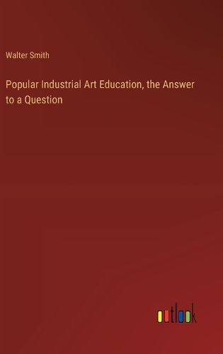 Popular Industrial Art Education, the Answer to a Question