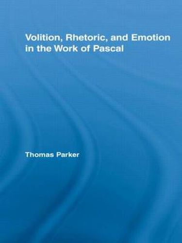 Cover image for Volition, Rhetoric, and Emotion in the Work of Pascal