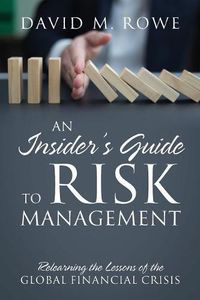Cover image for An Insider's Guide to Risk Management: Relearning the Lessons of the Global Financial Crisis