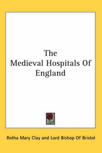 Cover image for The Medieval Hospitals of England