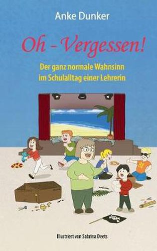 Cover image for Oh - Vergessen!: Der ganz normale Wahnsinn im Schulalltag einer Lehrerin