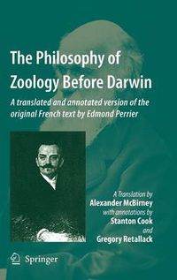 Cover image for The Philosophy of Zoology Before Darwin: A translated and annotated version of the original French text by Edmond Perrier