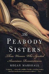 Cover image for The Peabody Sisters: Three Women Who Ignited American Romanticism