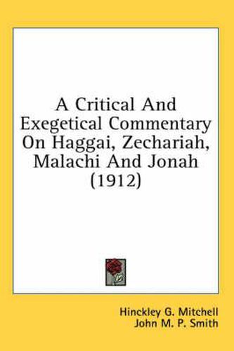Cover image for A Critical and Exegetical Commentary on Haggai, Zechariah, Malachi and Jonah (1912)