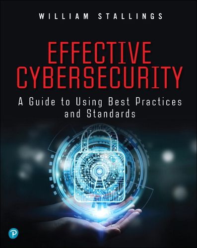 Cover image for Effective Cybersecurity: A Guide to Using Best Practices and Standards