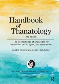 Cover image for Handbook of Thanatology: The Essential Body of Knowledge for the Study of Death, Dying, and Bereavement