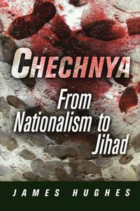 Cover image for Chechnya: From Nationalism to Jihad