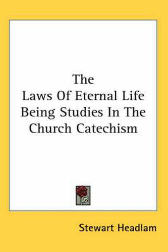 Cover image for The Laws Of Eternal Life Being Studies In The Church Catechism