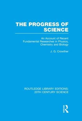 Cover image for The Progress of Science: An Account of Recent Fundamental Researches in Physics, Chemistry and Biology