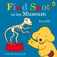 Cover image for Find Spot at the Museum: A Lift-the-Flap Story