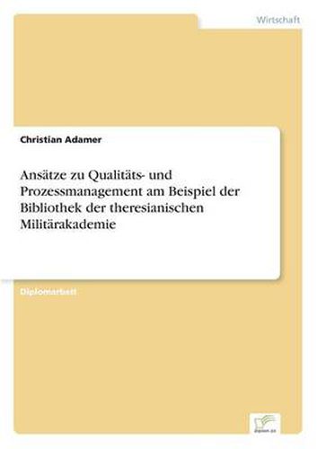 Cover image for Ansatze zu Qualitats- und Prozessmanagement am Beispiel der Bibliothek der theresianischen Militarakademie